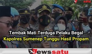 Tembak Mati Terduga Pelaku Begal, Kapolres Sumenep Tunggu Hasil Propam