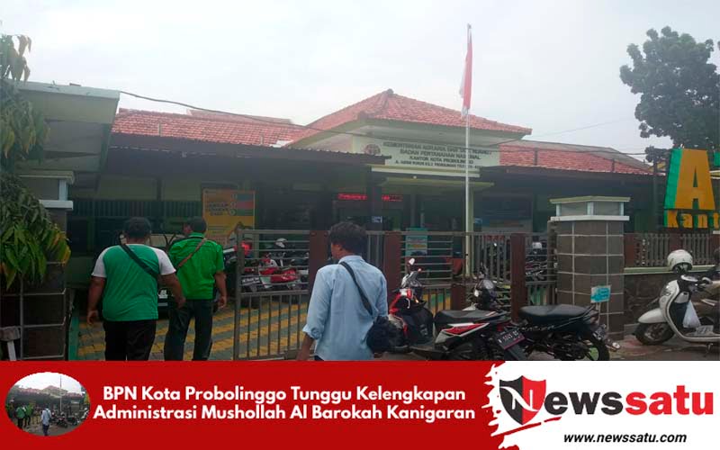 BPN Kota Probolinggo Tunggu Kelengkapan Administrasi Mushollah Al Barokah Kanigaran