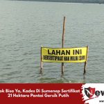 Kok Bisa Ya, Kades Di Sumenep Sertifikat 21 Hektare Pantai Gersik Putih