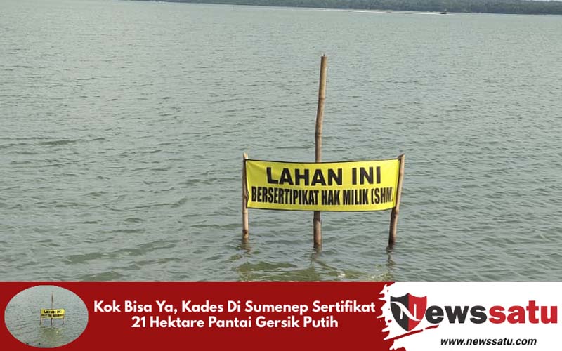 Kok Bisa Ya, Kades Di Sumenep Sertifikat 21 Hektare Pantai Gersik Putih