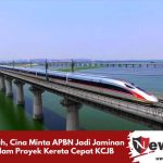 Waduh, Cina Minta APBN Jadi Jaminan Dalam Proyek Kereta Cepat KCJB