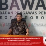Bawaslu Kota Probolinggo Telusuri Dugaan Intimidasi Terhadap Karyawan PT Eratex