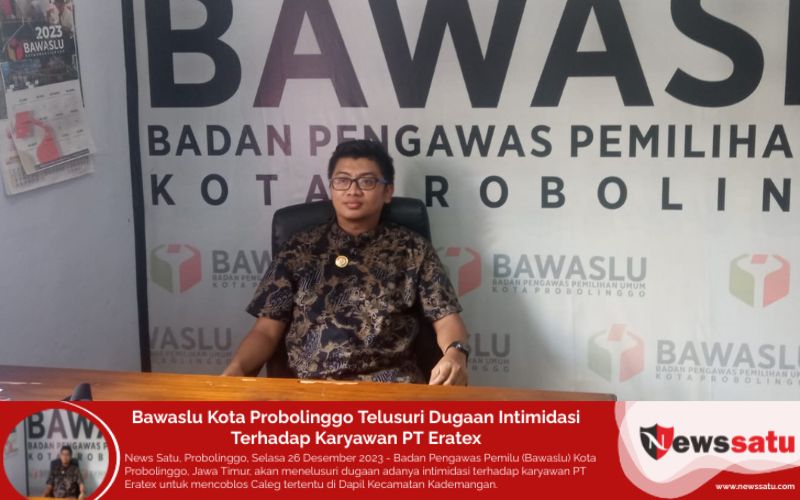 Bawaslu Kota Probolinggo Telusuri Dugaan Intimidasi Terhadap Karyawan PT Eratex