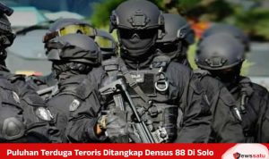 Puluhan Terduga Teroris Ditangkap Densus 88 Di Solo