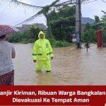 Banjir Kiriman, Ribuan Warga Bangkalan Dievakuasi Ke Tempat Aman