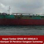 Kapal Tanker SPOB MT SEROJA 3 Terdampar Di Perairan Kangean Sumenep