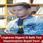 Lingkaran Oligarki Di Balik Tirai Kepemimpinan Bupati Fauzi