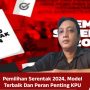 Pemilihan Serentak 2024, Model Terbaik Dan Peran Penting KPU
