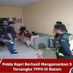 Polda Kepri Berhasil Mengamankan 5 Tersangka TPPO di Batam