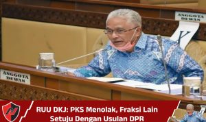RUU DKJ: PKS Menolak, Fraksi Lain Setuju Dengan Usulan DPR