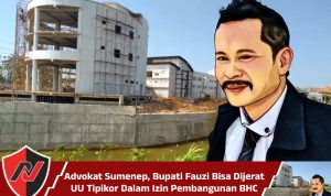 Advokat Sumenep, Bupati Fauzi Bisa Dijerat UU Tipikor Dalam Izin Pembangunan BHC