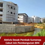 Aktivis Sumenep Desak Pemkab Cabut Izin Pembangunan BHC