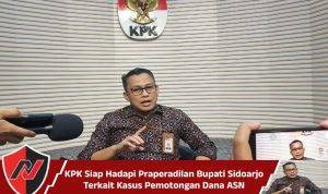 KPK Siap Hadapi Praperadilan Bupati Sidoarjo Terkait Kasus Pemotongan Dana ASN