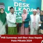 PKB Sumenep Jadi Ekor Atau Kepala Pada Pilkada 2024?