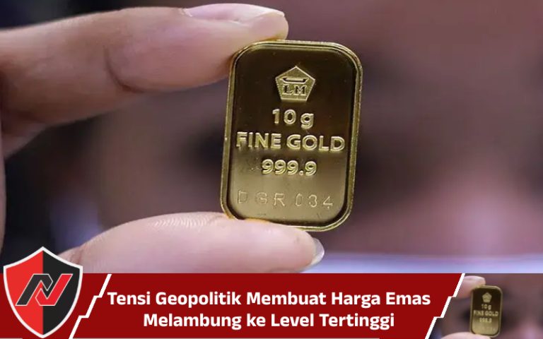 Tensi Geopolitik Membuat Harga Emas Melambung ke Level Tertinggi