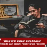 Video Viral, Dugaan Dana Siluman Pilkada Dan Bupati Fauzi Tanpa Prestasi