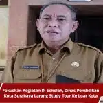 Fokuskan Kegiatan Di Sekolah, Dinas Pendidikan Kota Surabaya Larang Study Tour Ke Luar Kota