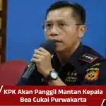 KPK Akan Panggil Mantan Kepala Bea Cukai Purwakarta