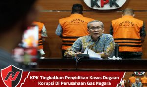 KPK Tingkatkan Penyidikan Kasus Dugaan Korupsi Di Perusahaan Gas Negara