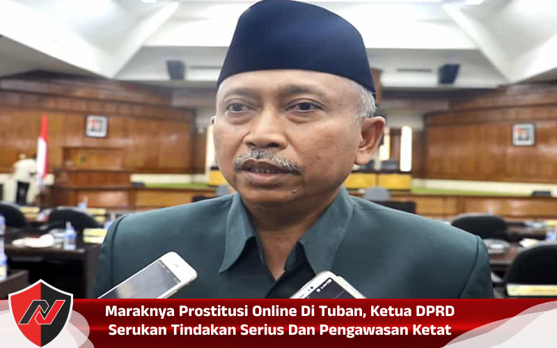 Maraknya Prostitusi Online Di Tuban, Ketua DPRD Serukan Tindakan Serius Dan Pengawasan Ketat