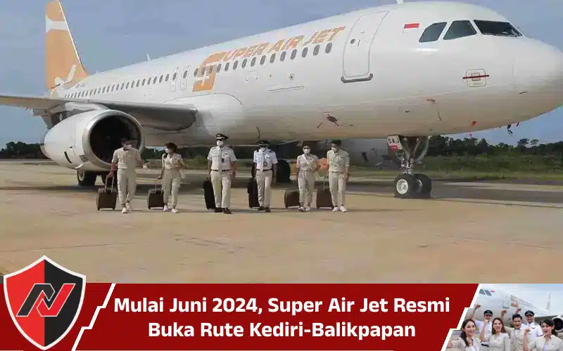 Mulai Juni 2024, Super Air Jet Resmi Buka Rute Kediri-Balikpapan