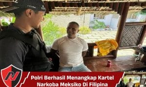 Polri Berhasil Menangkap Kartel Narkoba Meksiko Di Filipina