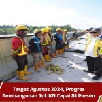 Target Agustus 2024, Progres Pembangunan Tol IKN Capai 81 Persen