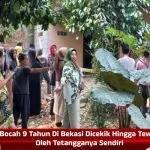Bocah 9 Tahun Di Bekasi Dicekik Hingga Tewas Oleh Tetangganya Sendiri