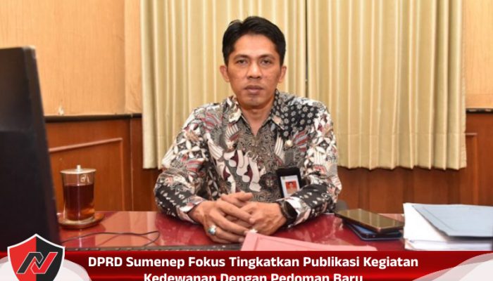DPRD Sumenep Fokus Tingkatkan Publikasi Kegiatan Kedewanan Dengan Pedoman Baru
