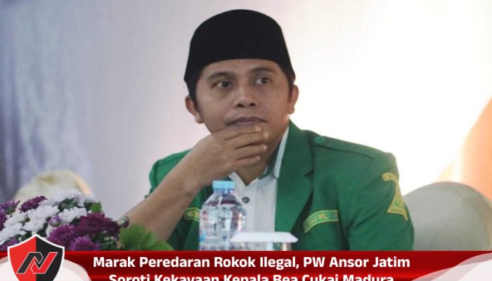 Marak Peredaran Rokok Ilegal, PW Ansor Jatim Soroti Kekayaan Kepala Bea Cukai Madura