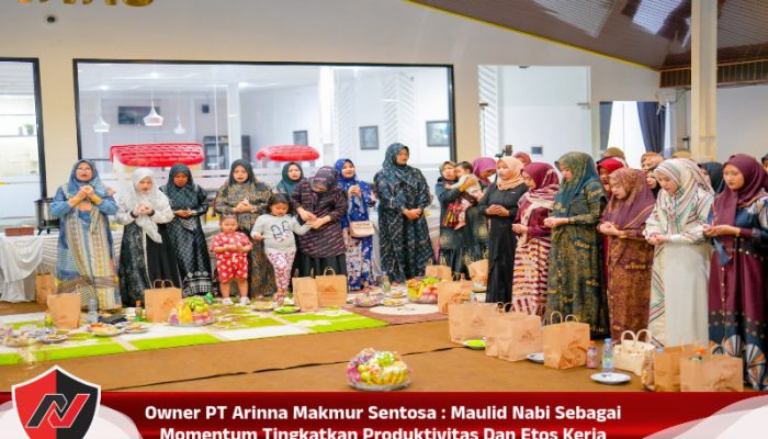 Owner PT Arinna Makmur Sentosa : Maulid Nabi Sebagai Momentum Tingkatkan Produktivitas Dan Etos Kerja
