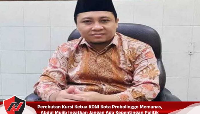 Perebutan Kursi Ketua KONI Kota Probolinggo Memanas, Abdul Mujib Ingatkan Jangan Ada Kepentingan Politik