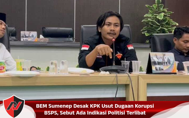 BEM Sumenep Desak KPK Usut Dugaan Korupsi BSPS, Sebut Ada Indikasi Politisi Terlibat