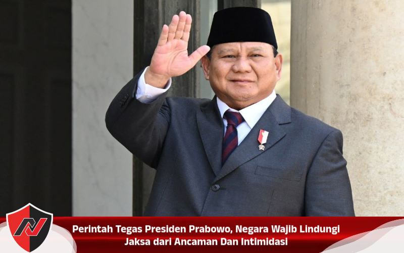 Perintah Tegas Presiden Prabowo, Negara Wajib Lindungi Jaksa dari Ancaman Dan Intimidasi