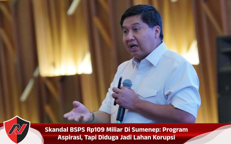 Skandal BSPS Rp109 Miliar Di Sumenep: Program Aspirasi, Tapi Diduga Jadi Lahan Korupsi
