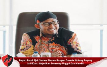 Bupati Fauzi Ajak Semua Elemen Bangun Daerah, Gotong Royong Jadi Kunci Wujudkan Sumenep Unggul Dan Mandiri
