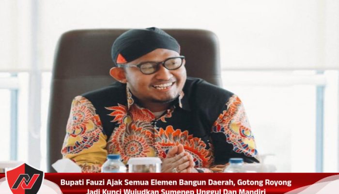 Bupati Fauzi Ajak Semua Elemen Bangun Daerah, Gotong Royong Jadi Kunci Wujudkan Sumenep Unggul Dan Mandiri