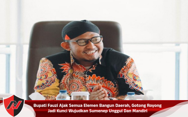 Bupati Fauzi Ajak Semua Elemen Bangun Daerah, Gotong Royong Jadi Kunci Wujudkan Sumenep Unggul Dan Mandiri