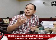 DPRD Sumenep Soroti Rilis PT KEI, Sebut Media Provokatif Dan Sebarkan Fitnah