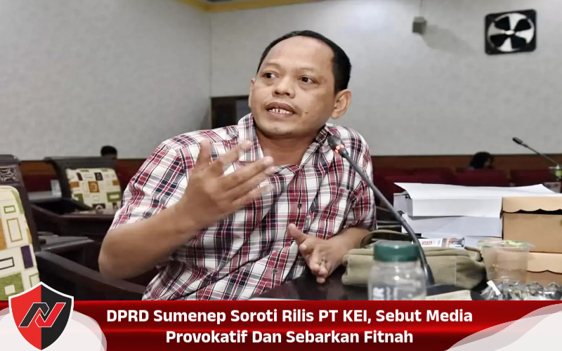 DPRD Sumenep Soroti Rilis PT KEI, Sebut Media Provokatif Dan Sebarkan Fitnah