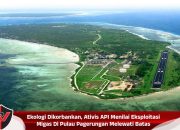 Ekologi Dikorbankan, Ativis API Menilai Eksploitasi Migas Di Pulau Pagerungan Melewati Batas