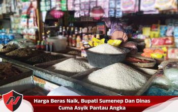 Harga Beras Naik, Bupati Sumenep Dan Dinas Cuma Asyik Pantau Angka