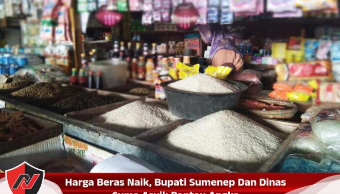 Harga Beras Naik, Bupati Sumenep Dan Dinas Cuma Asyik Pantau Angka