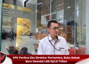 KPK Periksa Eks Direktur Pertamina, Buka Babak Baru Skandal LNG Rp1,9 Triliun