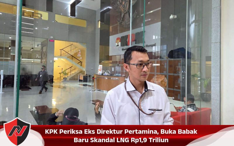 KPK Periksa Eks Direktur Pertamina, Buka Babak Baru Skandal LNG Rp1,9 Triliun