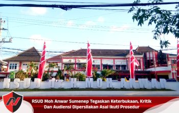 RSUD Moh Anwar Sumenep Tegaskan Keterbukaan, Kritik Dan Audiensi Dipersilakan Asal Ikuti Prosedur