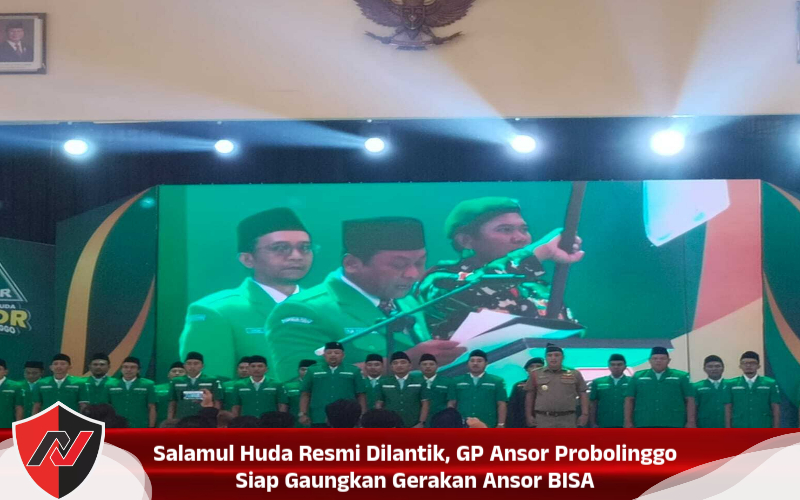 Salamul Huda Resmi Dilantik, GP Ansor Probolinggo Siap Gaungkan Gerakan Ansor BISA