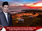 DPRD Sumenep Semprot KEI Dan SKK Migas: Stop Arogan, Dengarkan Suara Warga Kangean