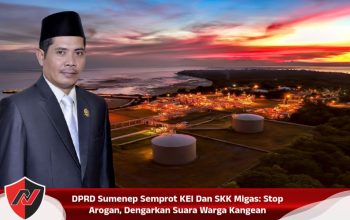 DPRD Sumenep Semprot KEI Dan SKK Migas: Stop Arogan, Dengarkan Suara Warga Kangean