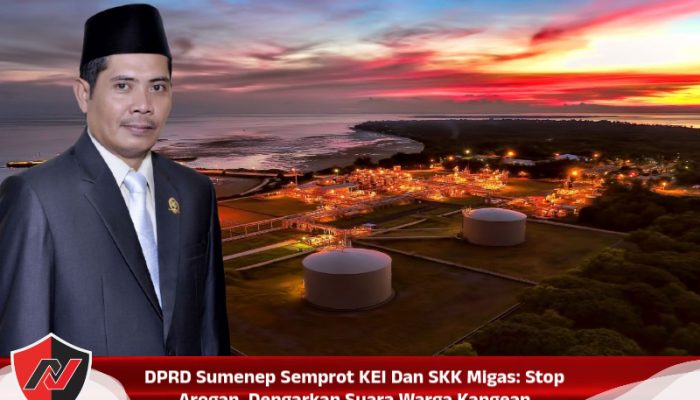 DPRD Sumenep Semprot KEI Dan SKK Migas: Stop Arogan, Dengarkan Suara Warga Kangean
